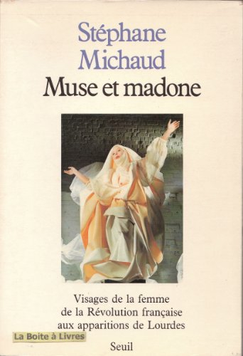 Muse et madone : visages de la femme, de la Révolution française aux apparitions de Lourdes