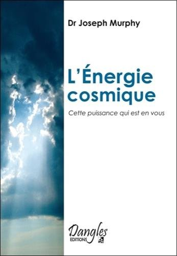 L'Energie cosmique, cette puissance qui est en vous