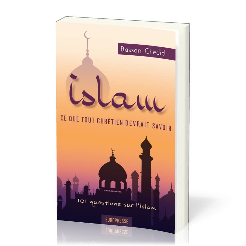 Islam - ce que tout chrétien devrait savoir: 101 questions sur l'islam
