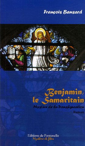 Benjamin, le samaritain : le mystère de la transfiguration