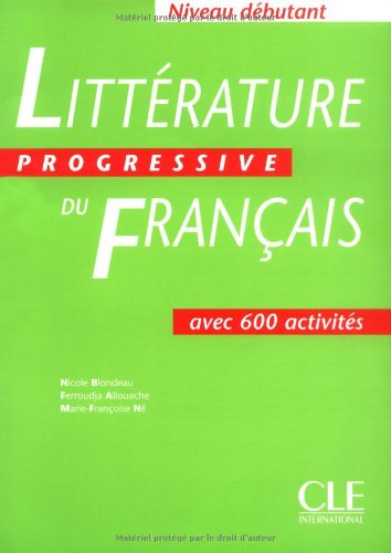 Littérature progressive du français, niveau débutant : avec 600 activités