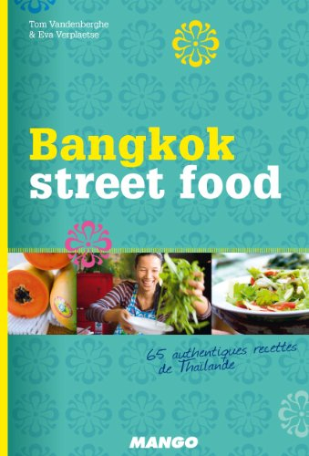 Bangkok street food : 65 authentiques recettes de Thaïlande
