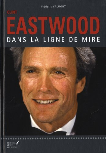 Clint Eastwood : dans la ligne de mire