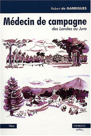 Médecin de campagne : mémoires. Impressions de la forêt de Gascogne