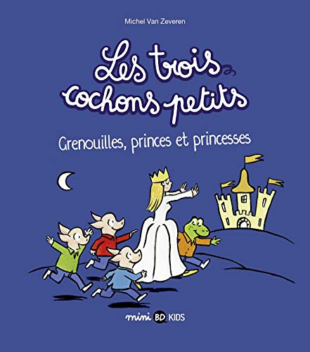 Les trois cochons petits. Vol. 3. Grenouilles, princes et princesses