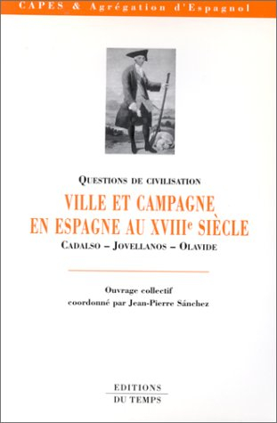 Ville et campagne en Espagne au XVIIIe siècle : Cadalso, Jovellanos, Olavide : CAPES et agrégation d