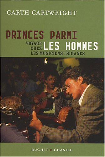 Princes parmi les hommes : voyage chez les musiciens tsiganes