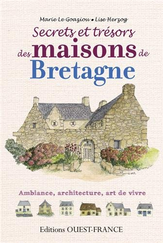 Secrets et trésors des maisons de Bretagne : ambiance, architecture, art de vivre