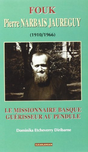 Fouk, Pierre Narbais Jaureguy (1910-1966) : le missionnaire basque guérisseur au pendule