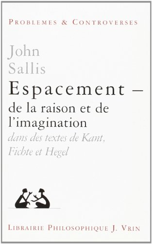 Espacements de la raison et de l'imagination dans des textes de Kant, Fichte et Hegel