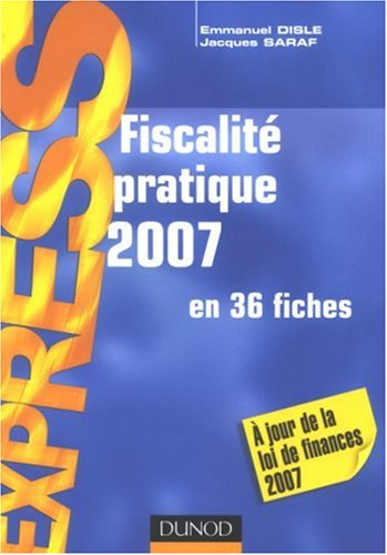 Fiscalité pratique 2007 : en 36 fiches