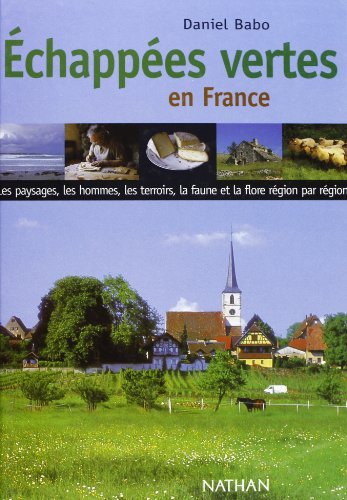 Echappées vertes en France : les paysages, les hommes, les terroirs, la faune et la flore, région pa