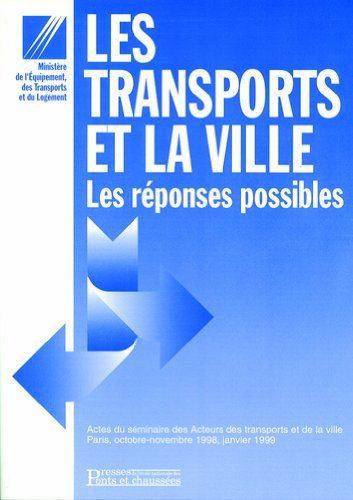 Les transports et la ville : les réponses possibles : actes du Séminaire des acteurs des transports 
