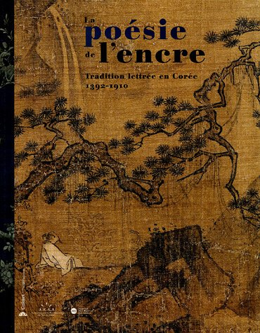 La poésie de l'encre, la tradition lettrée en Corée : exposition, Paris, Musée national des arts asi