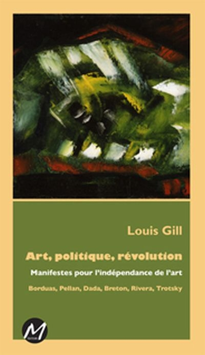 Art, politique, révolution : manifestes pour l'indépendance de l'art : Borduas, Pellan, Dada, Breton