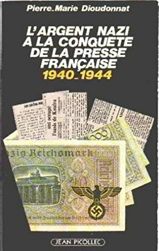 L'argent nazi à la conquête de la presse française : 1940-1944