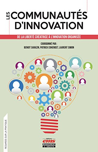 Les communautés d'innovation : de la liberté créatrice à l'innovation organisée