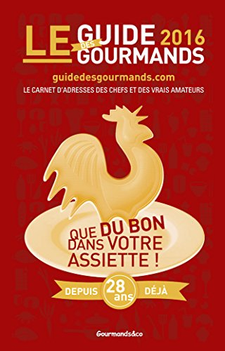 Le guide des gourmands 2016 : le carnet d'adresses des chefs et des vrais amateurs