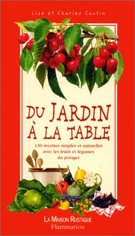Du jardin à la table : 150 recettes simples et naturelles avec les fruits et les légumes du potager