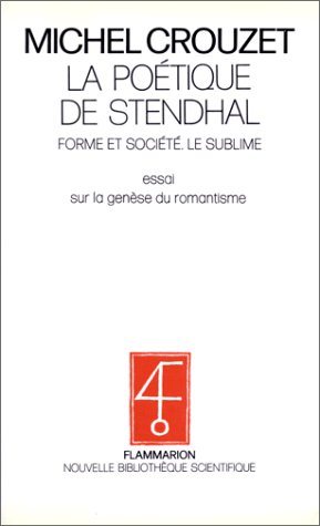 La Poétique de Stendhal. Vol. 1. Le Sublime : essai sur la genèse du romantisme