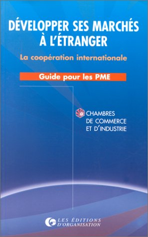 Développer ses marchés à l'étranger : la coopération internationale : guide pour les PME