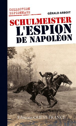 Schulmeister, l'espion de Napoléon : le renseignement en Allemagne et en Autriche sous Napoléon