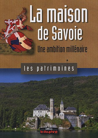 La maison de Savoie : une ambition millénaire