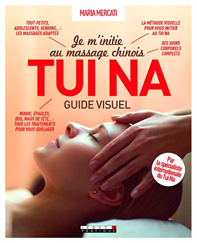 Je m'initie au massage chinois tui na : guide visuel : un massage qui éveille le corps et l'esprit