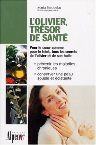 L'olivier, trésor de santé : un arbre, un fruit, une huile aux vertus millénaires