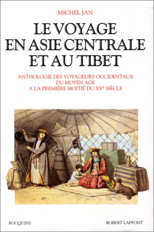 Le voyage en Asie centrale et au Tibet : anthologie des voyageurs occidentaux du Moyen Age à la prem