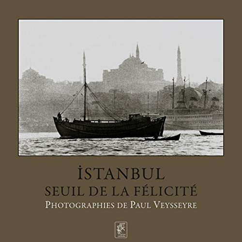 Istanbul, seuil de la félicité .Photographie de Paul Veysseyre [Hardcover] Paul Veysseyre