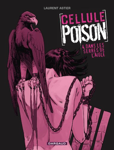 Cellule poison. Vol. 4. Dans les serres de l'aigle
