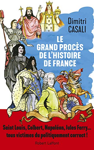 Le grand procès de l'histoire de France : Saint Louis, Colbert, Napoléon, Jules Ferry... tous victim