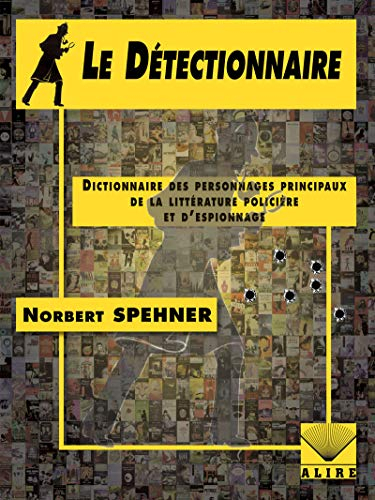 Le Détectionnaire : dictionnaire des personnages principaux de la littérature policière et d'espionn