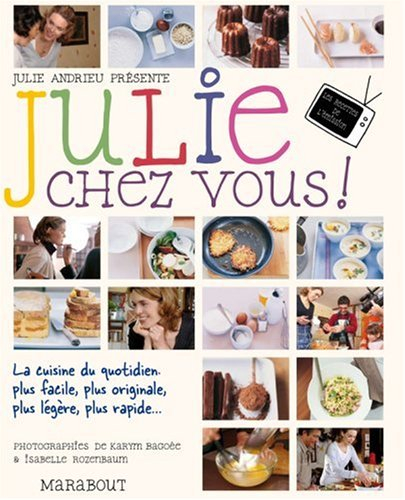 Julie chez vous ! : les recettes de l'émission Julie chez vous