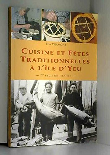 Cuisine et fêtes traditionnelles à l'île d'Yeu : histoire et recettes : 27 recettes islaises