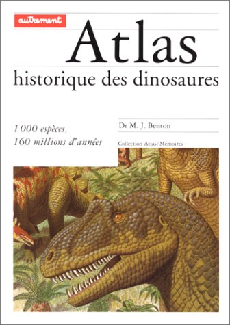 L'atlas historique des dinosaures : 1000 espèces, 160 millions d'années