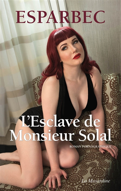 L'esclave de monsieur Solal : roman pornographique