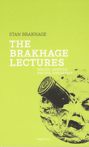 The Brakhage lectures : Méliès, Griffith, Dreyer, Eisenstein