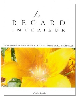 Le regard intérieur : dom Augustin Guillerand et la spiritualité de la Chartreuse