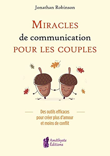 Miracles de communication pour les couples : des outils efficaces pour créer plus d'amour et moins d