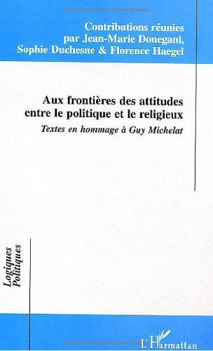 Aux frontières des attitudes : entre le politique et le religieux : textes en hommage à Guy Michelat