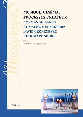 Musique, cinéma, processus créateur : Norman McLaren et Maurice Blackburn, David Cronenberg et Howar