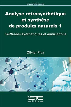 Analyse rétrosynthétique et synthèse de produits naturels. Vol. 1. Méthodes synthétiques et applicat