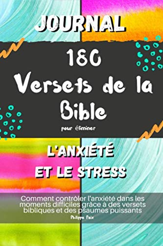 Journal 180 Versets de la Bible pour éliminer l'anxiété et le stress: Comment contrôler l'anxiété da