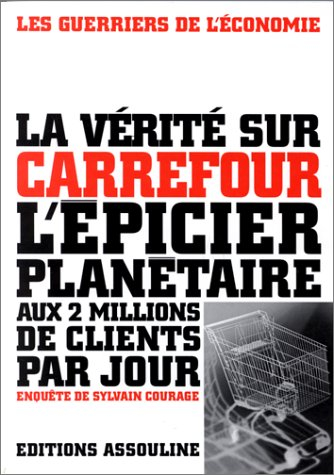 Carrefour : la saga secrète de Carrefour, l'épicier planétaire aux 2 millions de clients par jour