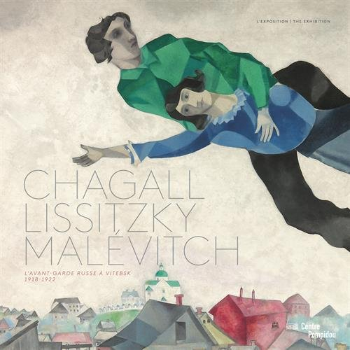 Chagall, Lissitzky,  Malévitch : l'avant-garde russe à Vitebsk, 1918-1922 : l'exposition. Chagall, L