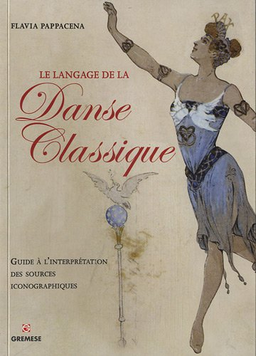 Le langage de la danse classique : guide à l'interprétation des sources iconographiques
