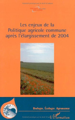 Les enjeux de la Politique agricole commune après l'élargissement de 2004 : actes de l'Université d'