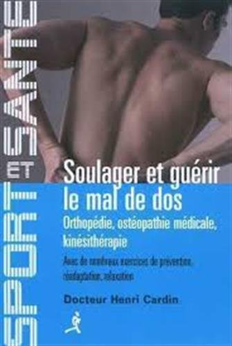 Soulager et guérir le mal de dos : orthopédie, ostéopathie médicale, kinésithérapie : avec de nombre